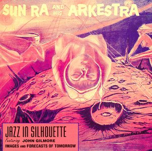 Exploring the Avant-Garde: Sun Ra’s “Jazz in Silhouette”