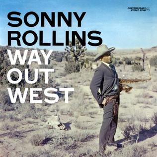 Exploring the Frontier of Jazz: Sonny Rollins’ “Way Out West”
